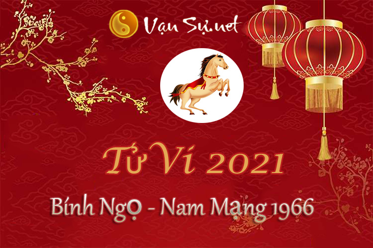 Tử vi tuổi Bính Ngọ 2021 - Nam mạng 1966