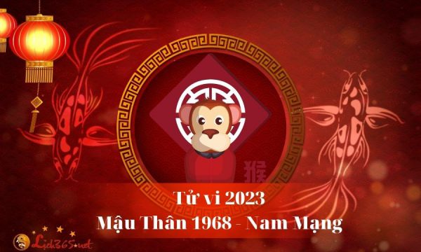 Tử Vi Tuổi Mậu Thân 1968 Nam Mạng Năm 2023: Phong Cách Sinh Động và Tươi Mới