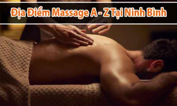 Top 10+ địa điểm massage từ A đến Z gần đây tại Ninh Bình