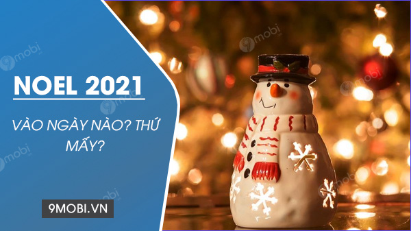 Noel 2021 – Sắp Đến Ngày Nào và Là Thứ Mấy?