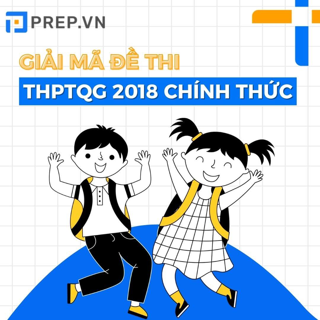 Đáp án và giải mã chi tiết 4 đề thi THPT Quốc gia 2018 môn Anh chính thức!