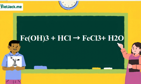 Phản ứng Fe(OH)3 + HCl → FeCl3+ H2O: Làm sao để Fe(OH)3 thành FeCl3 và HCl thành FeCl3?