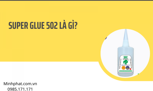 Super glue 502 – Đắm say với loại keo siêu dính