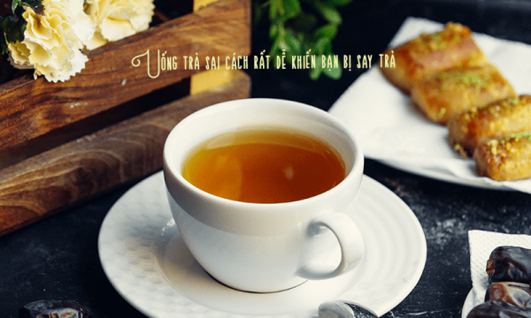 Say trà là gì? Làm thế nào để tránh say trà?