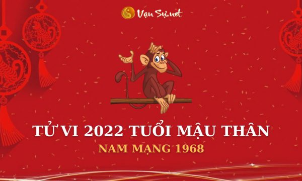 Tử Vi Tuổi Mậu Thân Năm 2022 - Nam Mạng 1968 Chi Tiết