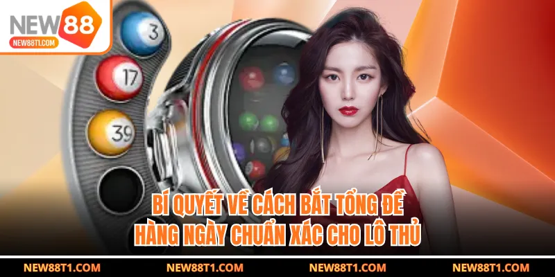 Cách bắt tổng đề hàng ngày có ảnh hưởng đến cơ hội về bờ