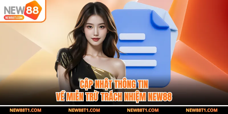 Cập nhật thông tin về miễn trừ trách nhiệm NEW88