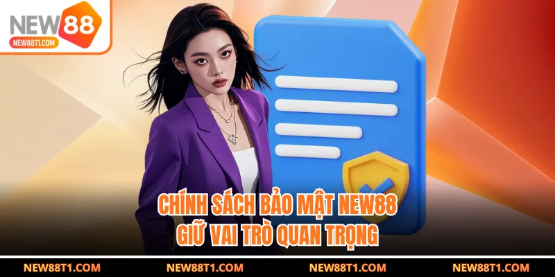Chính sách bảo mật New88 giữ vai trò quan trọng