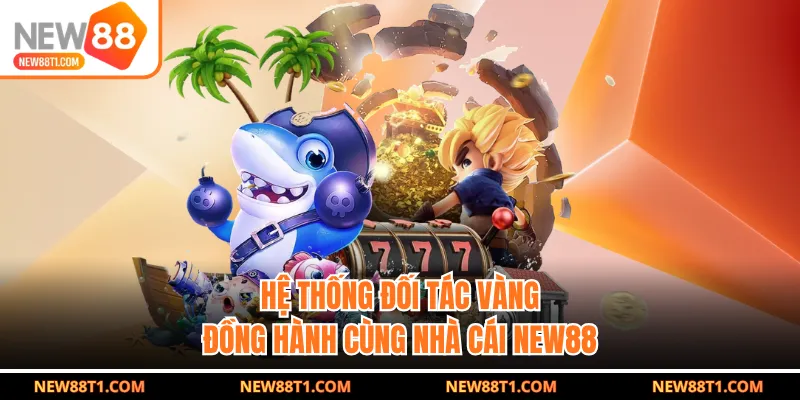 Hệ thống đối tác vàng đồng hành cùng nhà cái new88