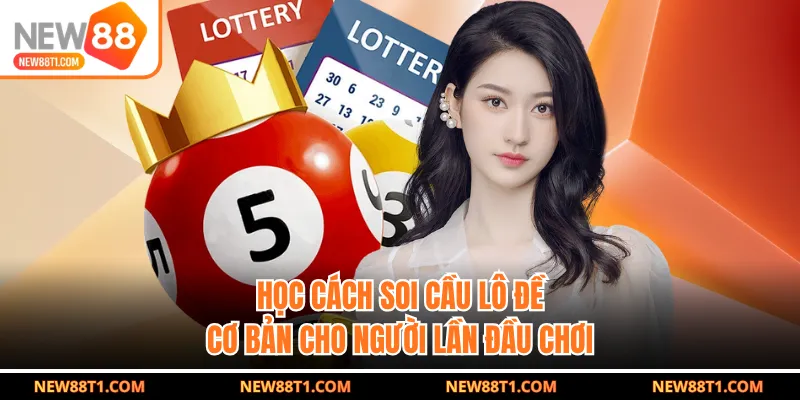 Học cách soi cầu lô đề cơ bản cho người lần đầu chơi