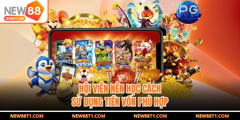 Hội viên nên học cách sử dụng tiền vốn phù hợp