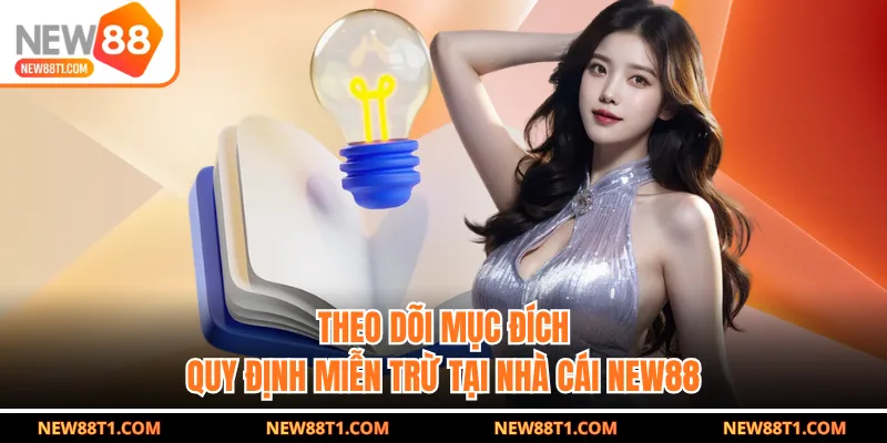 Theo dõi mục đích quy định miễn trừ tại nhà cái NEW88