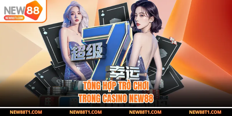 Tổng hợp trò chơi trong casino NEW88
